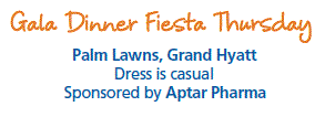 Gala Dinner Fiesta Thursday. Palm Lawns, Grand Hyatt. Dress is casual. Sponsored by Aptar Pharma.